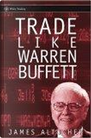 Trade Like Warren Buffett by James Altucher