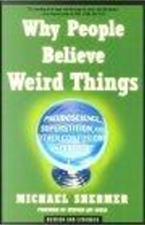 Why People Believe Weird Things by Michael D'Antonio, Michael Shermer, Steven Jay Gould