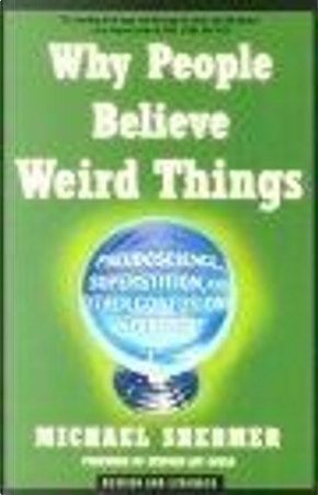 Why People Believe Weird Things by Michael D'Antonio, Michael Shermer, Steven Jay Gould