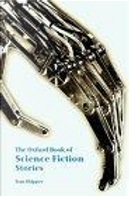 The Oxford Book of Science Fiction Stories by Alfred Elton Van Vogt, Arthur C. Clarke, Brian Aldiss, Bruce Sterling, Clifford D. Simak, Cordwainer Smith, David Brin, Frank L. Pollack, Frederik Pohl, Gene Wolfe, George R.R. Martin, H.G. Wells, Harry Harrison, Hilbert Schenck, J. G. Ballard, Jack Williamson, James Blish, James H. Smichtz, John W. Campbell, Larry Niven, Lewis Padgett, Norman Spinrad, Paul J. McAuley, Racoona Sheldon, Rudyard Kipling, Stanley G. Weinbaum, Thomas M. Disch, Ursula K. Le Guin, Walter M. Miller Jr., William Gibson