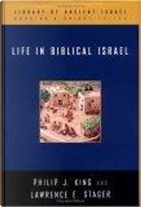Life in Biblical Israel by Lawrence E. Stager, Philip J. King
