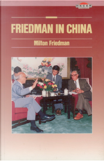 Friedman in China by Milton Friedman