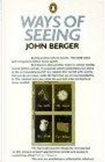 "Ways of Seeing": Based on the BBC Television Series by John Berger