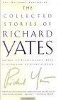 The Collected Stories of Richard Yates by Richard Yates