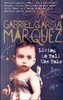 Living to Tell the Tale by Gabriel Garcia Marquez