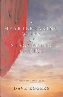 A Heartbreaking Work of Staggering Genius by Dave Eggers