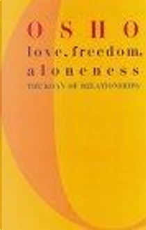 Love, Freedom, Aloneness by Osho