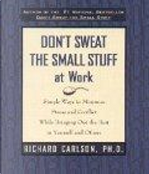 Don't Sweat the Small Stuff at Work by Richard Carlson