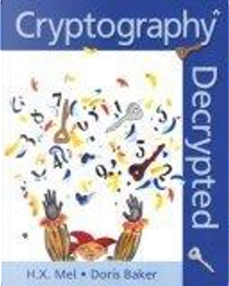 Cryptography Decrypted by Doris Burnett, Doris M. Baker, H.X. Mel