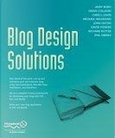 Blog Design Solutions by Andy Budd, Chris J. Davis, David Powers, John Oxton, Michael Heilemann, Phil Sherry, Richard Rutter, Simon Collison