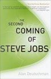 The second coming of Steve Jobs by Alan Deutschman