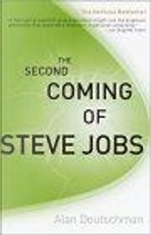 The second coming of Steve Jobs by Alan Deutschman