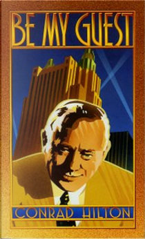 Be My Guest by Conrad N. Hilton