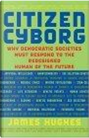 Citizen Cyborg by James Hughes