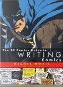 The Dc Comics Guide to Writing Comics by Dennis O'Neil