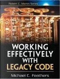 Working Effectively with Legacy Code by Michael Feathers