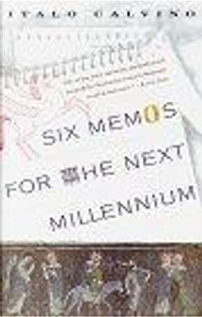 Six Memos for the Next Millennium/the Charles Eliot Norton Lectures 1985-86 by Italo Calvino