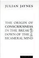The Origin of Consciousness in the Breakdown of the Bicameral Mind by Julian Jaynes