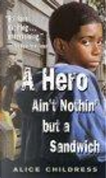 A Hero Ain't Nothin But a Sandwich by Alice Childress