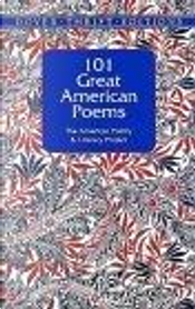 101 Great American Poems by Edgar Allan Poe, Emily Dickinson, Langston Hughes, Marianne Moore, Robert Frost, T.S. Eliot, Walt Whitman