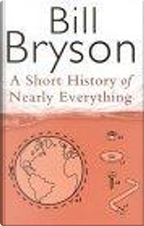 A Short History of Nearly Everything by Bill Bryson