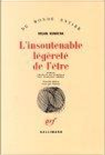 L'Insoutenable légèreté de l'être by Milan Kundera