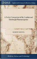 A Pocket Conspectus of the London and Edinburgh Pharmacopoeias by Robert Graves