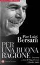 Per una buona ragione by Pierluigi Bersani