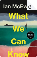 What We Can Know by Ian McEwan