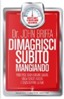 Dimagrire mangiando. Perdi peso senza contare calorie, senza faticosi esercizi e senza fame by John Briffa