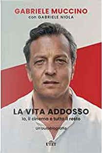 La vita addosso by Gabriele Muccino, Gabriele Niola