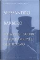 Bella vita e guerre altrui di Mr. Pyle, gentiluomo, Alessandro Barbero by Alessandro Barbero