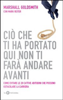 Ciò che ti ha portato qui non ti farà andare avanti by Mark Reiter, Marshall Goldsmith