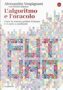 L’algoritmo e l’oracolo by Alessandro Vespignani, Rosita Rijtano
