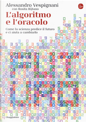 L’algoritmo e l’oracolo by Alessandro Vespignani, Rosita Rijtano