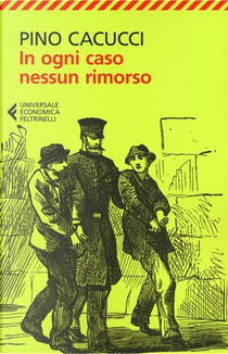 In ogni caso nessun rimorso by Pino Cacucci