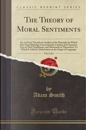 The Theory of Moral Sentiments, Vol. 2 of 2 by Adam Smith