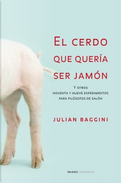 El cerdo que quería ser jamón by Julian Baggini