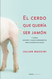 El cerdo que quería ser jamón by Julian Baggini