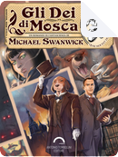 Gli dei di Mosca by Michael Swanwick
