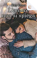 L'amore non si spiega by Katy Evans