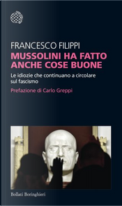 Mussolini ha fatto anche cose buone by Francesco Filippi Mussolini ha fatto anche cose buone by Francesco Filippi