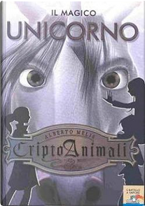 Il magico unicorno. Criptoanimali. Vol. 4 by Alberto Melis