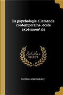 La Psychologie Allemande Contemporaine, École Expérimentale by Theodule Armand Ribot