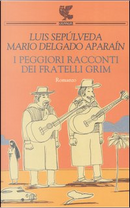 I peggiori racconti dei fratelli Grim by Luis Sepúlveda, Mario Delgado Aparaín