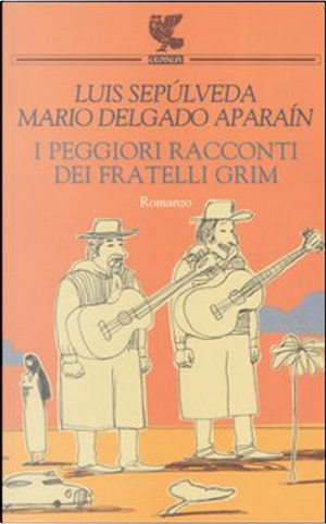 I peggiori racconti dei fratelli Grim by Luis Sepúlveda, Mario Delgado Aparaín