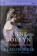 Anne Boleyn, a King's Obsession by Alison Weir