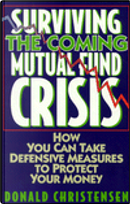 Surviving the Coming Mutual Fund Crisis by Donald Christensen, Don Christensen