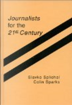 Journalists for the 21st century by Slavko Splichal
