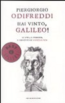Hai vinto, Galileo! La vita, il pensiero, il dibattito su scienza e fede by Piergiorgio Odifreddi